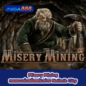Misery Mining ทดลองเล่นสล็อตกับค่าย Nolimit City